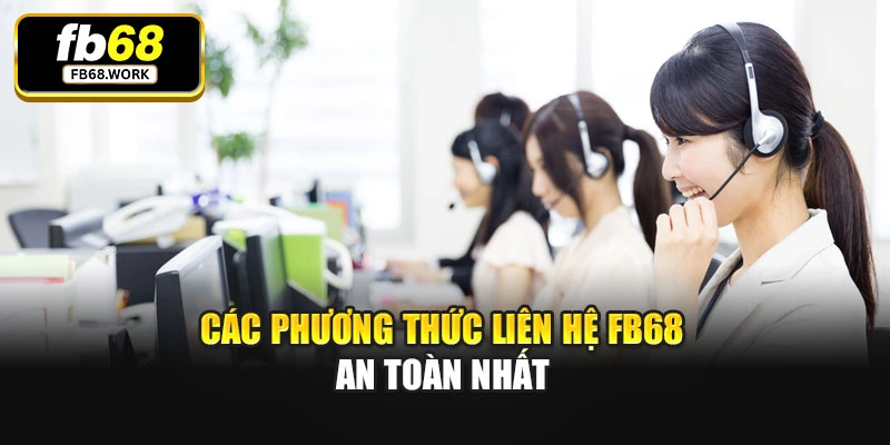 Các phương thức liên hệ Fb68 an toàn nhất