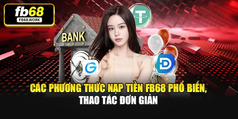 Các phương thức nạp tiền FB68 phổ biến, thao tác đơn giản