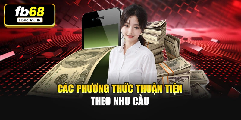 Các phương thức thuận tiện theo nhu cầu
