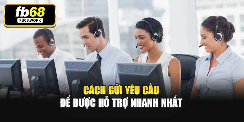 Cách gửi yêu cầu để được hỗ trợ nhanh nhất