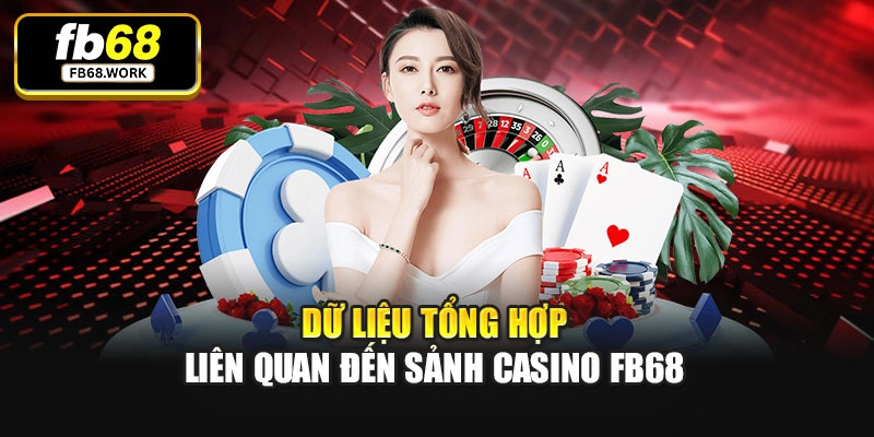 Dữ liệu tổng hợp liên quan đến sảnh casino Fb68