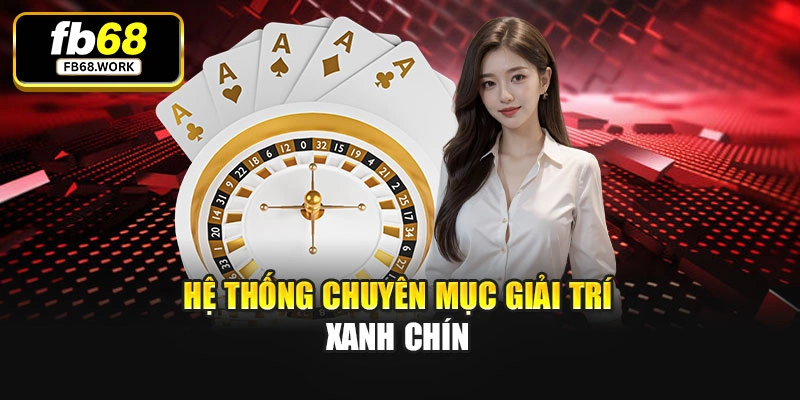 Hệ thống chuyên mục giải trí xanh chín