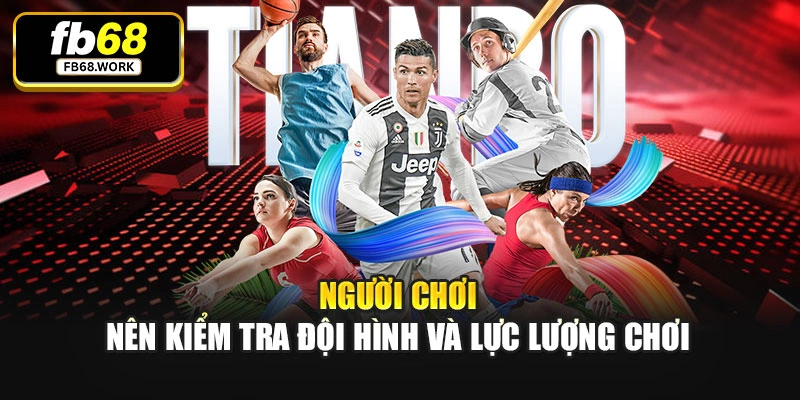 Người chơi nên kiểm tra đội hình và lực lượng chơi
