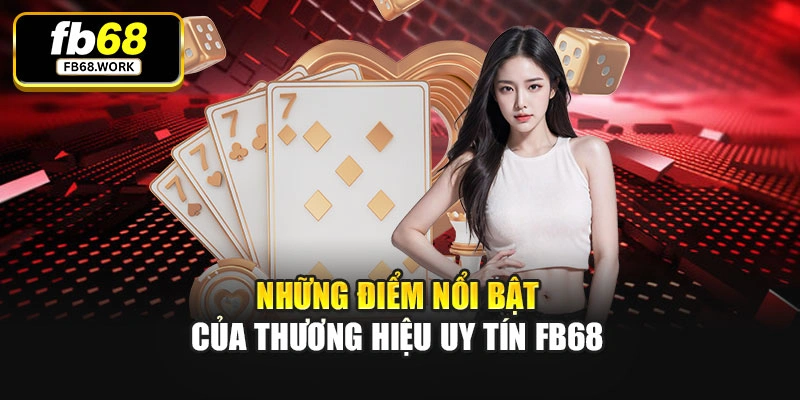 Những điểm nổi bật của thương hiệu uy tín Fb68