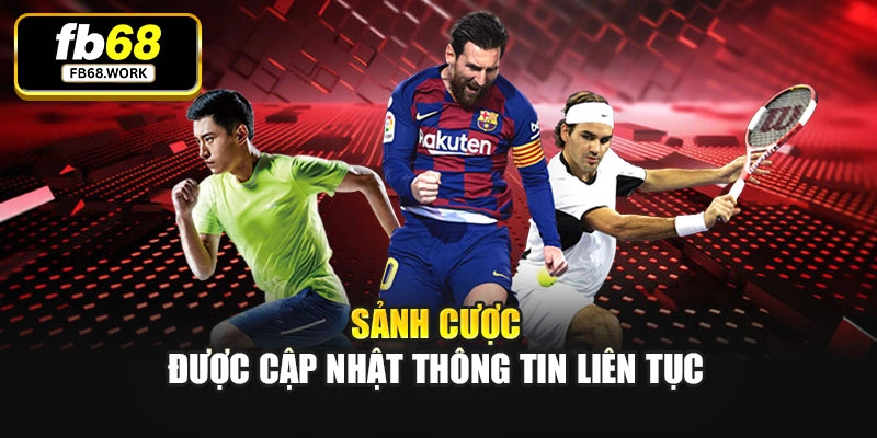 Sảnh cược được cập nhật thông tin liên tục