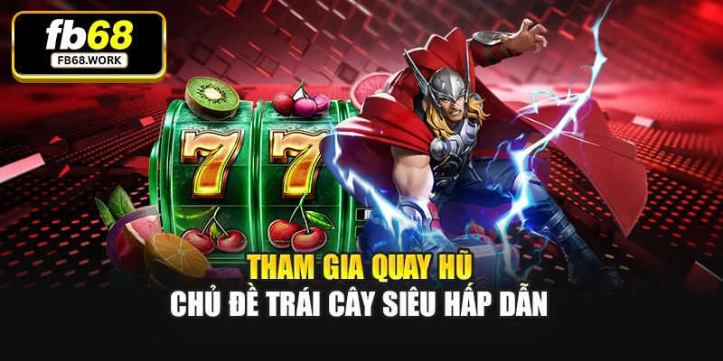 Tham gia quay hũ chủ đề trái cây siêu hấp dẫn